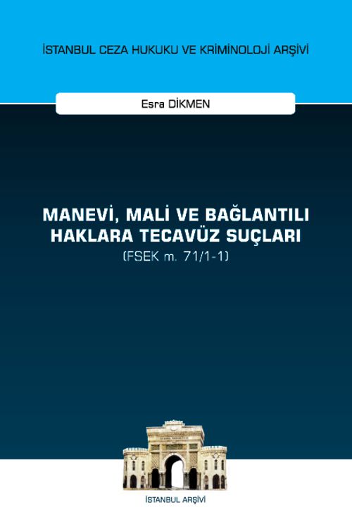 Manevi, Mali ve Bağlantılı Haklara Tecavüz Suçları (FSEK m. 71/1-1) İstanbul Ceza Hukuku ve Kriminoloji Arşivi Yayın No: 59