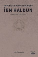 Modernliğin Kurucu Düşünürü İbn Haldun / Mukaddime Eleştirileri 1