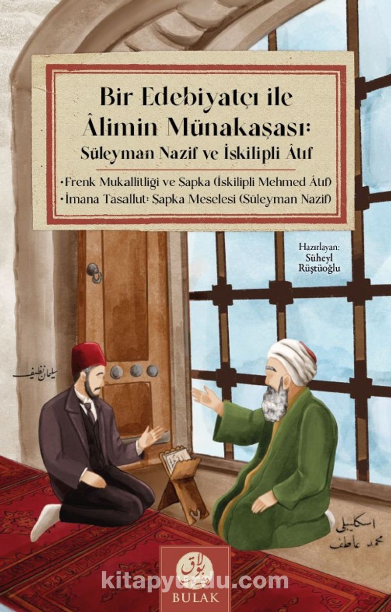 Bir Edebiyatçı ile Alimin Münakaşası: Süleyman Nazif ve İskilipli Atıf (Osmanlıca Asıllarıyla Beraber) NP10861