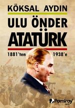 Ulu Önder Atatürk 1881'den 1938'e