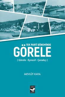 Tek Parti Döneminde Görele & Görele - Eynesil - Çanakçı
