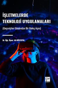 İşletmelerde Teknoloji Uygulamaları & Geçmişten Günümüze Bir Bakış Açısı