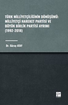 Türk Milliyetçiliğinin Dönüşümü: Milliyetçi Hareket Partisi ve Büyük Birlik Partisi Ayrımı (1992-2018)