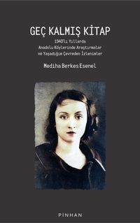 Geç Kalmış Kitap & 1940'lı Yıllarda Anadolu Köylerinde Araştırmalar ve Yaşadığım Çevreden İzlenimler