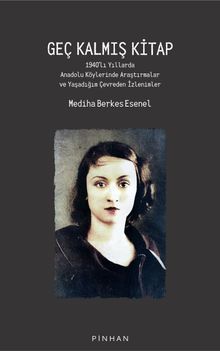 Geç Kalmış Kitap & 1940'lı Yıllarda Anadolu Köylerinde Araştırmalar ve Yaşadığım Çevreden İzlenimler