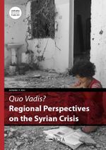 Quo Vadis? Regional Perspectives on the Syrian Crisis