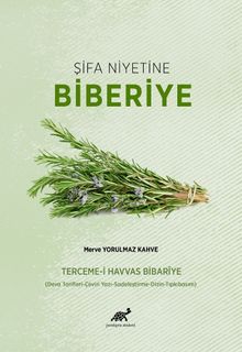 Şifa Niyetine Biberiye Terceme-i Havvas Bibarîye (Deva Tarifleri-Çeviri Yazı-Sadeleştirme- Dizin-Tıpkıbasım)
