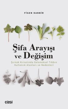 Şifa Arayışı ve Değişim & Şırnak Kırsalında Geleneksel Tıbbın Kullanım Alanları ve Nedenleri