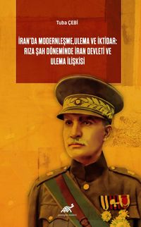 İran'da Modernleşme, Ulema ve İktidar: Rıza Şah Döneminde İran Devleti ve Ulema İlişkisi
