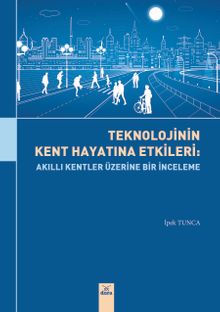 Teknolojinin Kent Hayatına Etkileri : Akıllı Kentler Üzerine Bir Etki