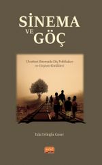 Sinema Ve Göç - Ulusötesi Sinemada Göç Politikaları ve Göçmen Kimlikleri