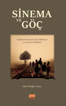 Sinema Ve Göç - Ulusötesi Sinemada Göç Politikaları ve Göçmen Kimlikleri