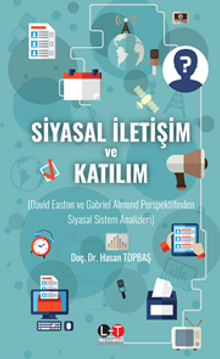 Siyasal İletişim Ve Katılım David Easton ve Gabriel Almond Perspektifinden  Siyasal Sistem Analizleri