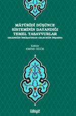 Matüridi Düşünce Sisteminin Dayandığı Temel Tasavvurlar / Geleneğin İnkişafından Geleceğin İnşasına