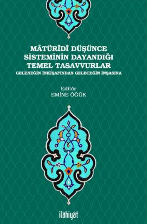 Matüridi Düşünce Sisteminin Dayandığı Temel Tasavvurlar / Geleneğin İnkişafından Geleceğin İnşasına