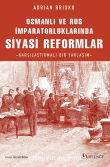 Osmanlı ve Rus İmparatorluklarında Siyasi Reformlar / Karşılaştırmalı Bir Yaklaşım