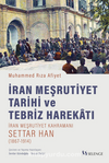 İran Meşrutiyet Tarihi ve Tebriz Harekatı / İran Meşrutiyet Kahramanı Settar Han (1867-1914)
