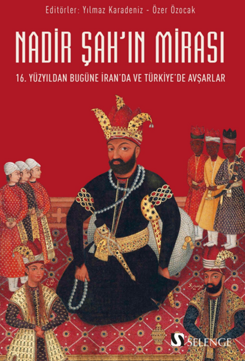 Nadir Şah'ın Mirası / 16. Yüzyıldan Bugüne İran'da ve Türkiye'de Avşarlar