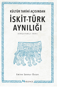 Kültür Tarihi Açısından İskit-Türk Aynılığı ( Genişletilmiş 2.Baskı )