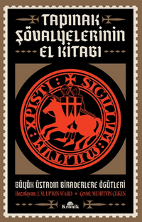 Tapınak Şövalyelerinin El Kitabı / Büyük Üstadın Biraderlere Öğütleri