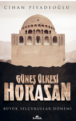 Güneş Ülkesi Horasan / Büyük Selçuklular Dönemi 