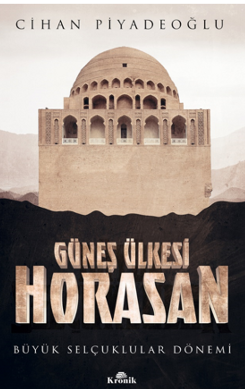 Güneş Ülkesi Horasan / Büyük Selçuklular Dönemi 