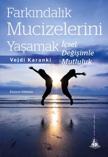 Farkındalık Mucizelerini Yaşamak & İçsel Değişimle Mutluluk 