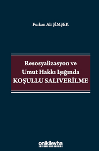 Resosyalizasyon ve Umut Hakkı Işığında Koşullu Salıverilme