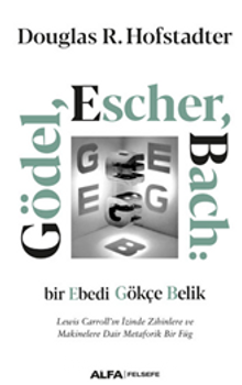 Gödel, Escher, Bach: Bir Ebedi Gökçe Belik  Lewis Carroll’ın İzinde Zihinlere Ve Makinelere Dair Metaforik Bir Füg