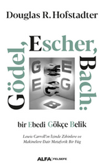 Gödel, Escher, Bach: Bir Ebedi Gökçe Belik  Lewis Carroll'ın İzinde Zihinlere Ve Makinelere Dair Metaforik Bir Füg