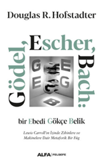 Gödel, Escher, Bach: Bir Ebedi Gökçe Belik  Lewis Carroll'ın İzinde Zihinlere Ve Makinelere Dair Metaforik Bir Füg