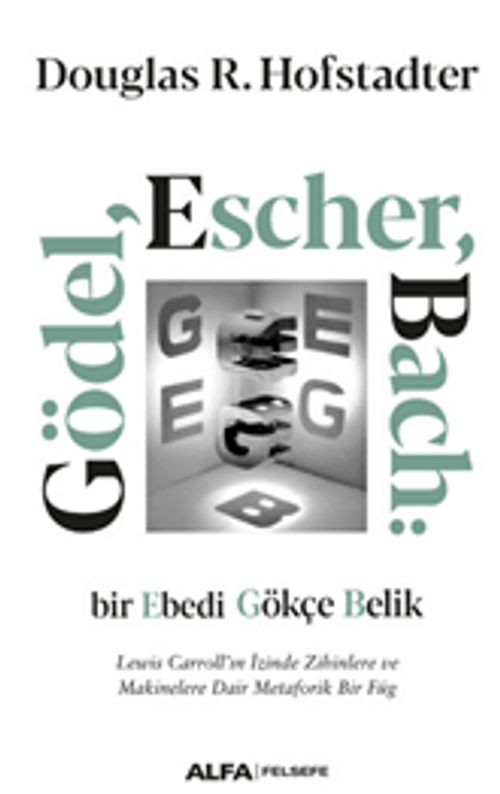 Gödel, Escher, Bach: Bir Ebedi Gökçe Belik  Lewis Carroll'ın İzinde Zihinlere Ve Makinelere Dair Metaforik Bir Füg