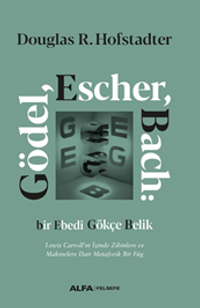 Gödel, Escher, Bach: Bir Ebedi Gökçe Belik Lewis Carroll'ın İzinde Zihinlere ve Makinelere Dair Metaforik Bir Füg (Ciltli)