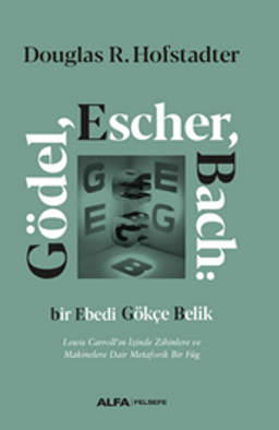 Gödel, Escher, Bach: Bir Ebedi Gökçe Belik Lewis Carroll'ın İzinde Zihinlere ve Makinelere Dair Metaforik Bir Füg (Ciltli)
