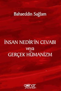 İnsan Nedir'in Cevabı veya Gerçek Hümanizm 