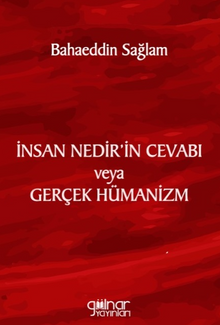 İnsan Nedir'in Cevabı veya Gerçek Hümanizm 