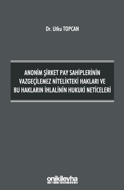 Anonim Şirket Pay Sahiplerinin Vazgeçilemez Nitelikteki Hakları ve Bu Hakların İhlalinin Hukuki Neticeleri