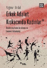 Erkek Adalet Kıskacında Kadınlar: Örselenmiş Kadın Sendromu ve Feminist Kriminoloji