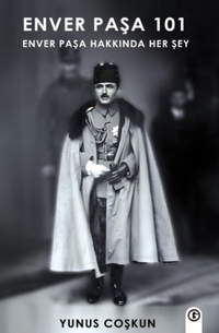 Enver Paşa 101 & Enver Paşa Hakkında Her Şey