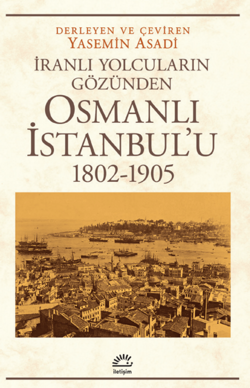 Osmanlı İstanbul'u (1802-1905) İranlı Yolcuların Gözünden
