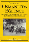 Osmanlı'da Eğlence İstanbul’un Sosyal ve Kültürel Hayatından Manzaralar