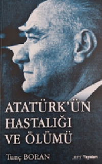 Atatürk’ün Hastalığı ve Ölümü