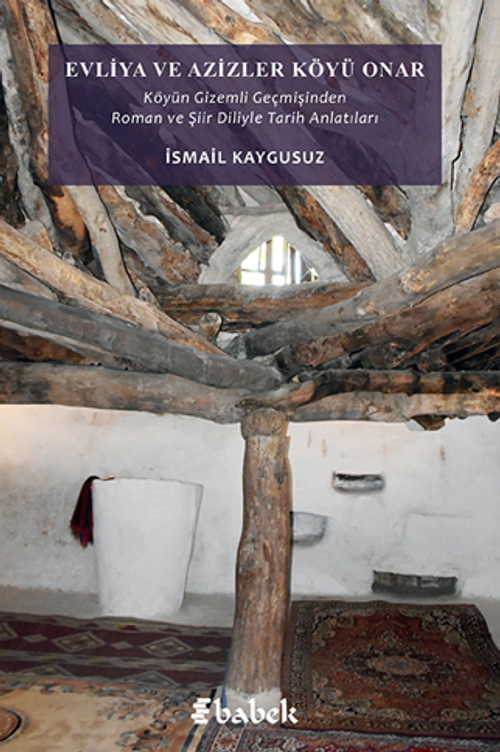 Evliya Ve Azizler Köyü Onar / Köyün Gizemli Geçmişinden Roman ve Şiir Diliyle Tarih Anlatıları