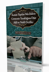 Kanun Yapılan Meclislere Girmenin Yasaklığına Dair Akli Ve Nakli Deliller