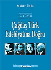 Çağdaş Türk Edebiyatına Doğru / 19. Yüzyıl - Mahir Ünlü
