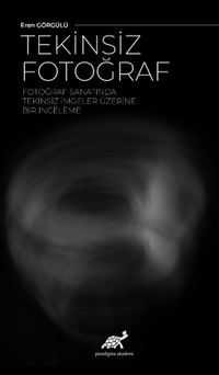 Tekinsiz Fotoğraf Fotoğraf Sanatında Tekinsiz İmgeler Üzerine Bir İnceleme