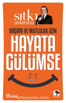 Başarı ve Mutluluk İçin Hayata Gülümse - Sıtkı Aslanhan