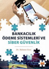 Bankacılık &Ouml;deme Sistemleri ve Siber G&uuml;venlik