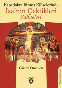 Kapadokya Bizans Kiliselerinde İsa'nın Çektikleri Sahneleri