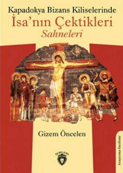 Kapadokya Bizans Kiliselerinde İsa'nın Çektikleri Sahneleri